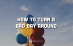 Howtoturnabaddayaround