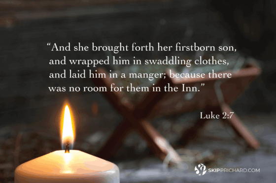 “And she brought forth her firstborn son, and wrapped him in swaddling clothes, and laid him in a manger; because there was no room for them in the Inn.”