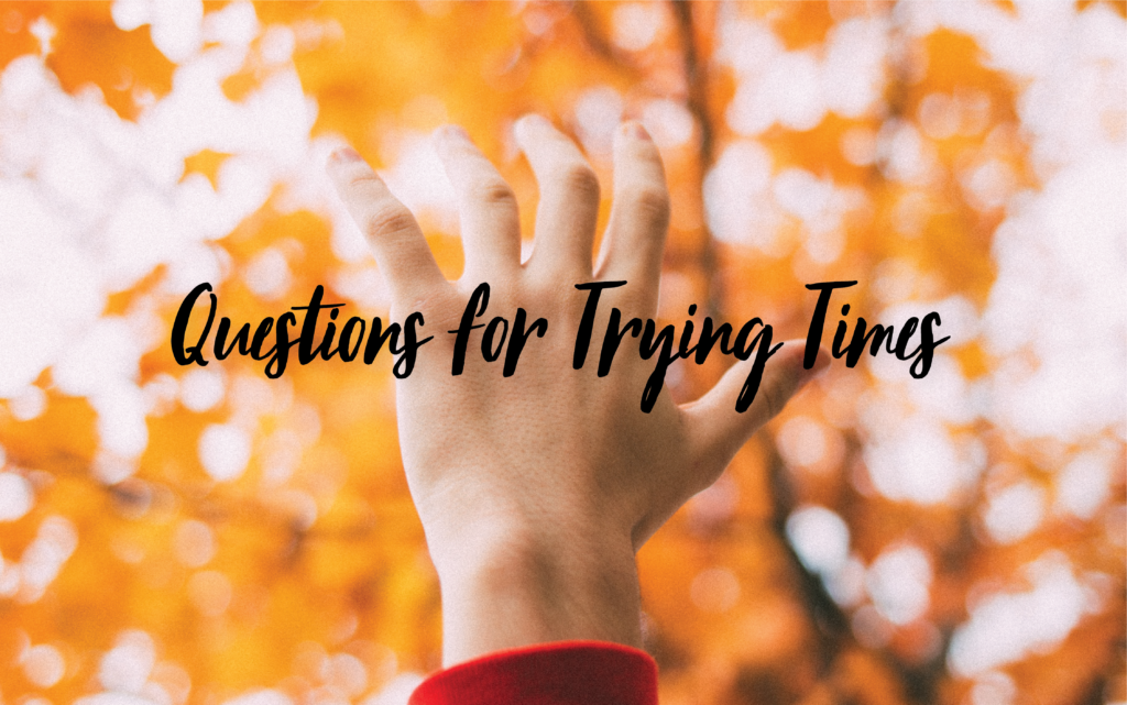 questions-for-trying-times