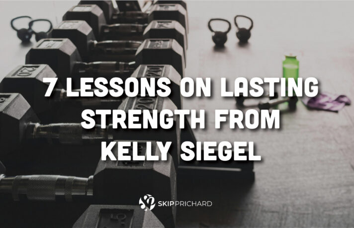 7 lessons on lasting strength from kelly siegel